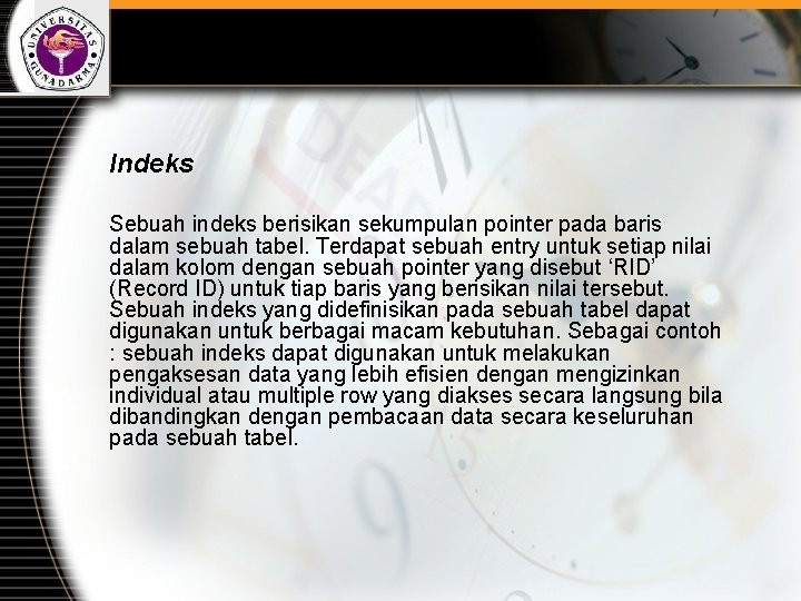 Indeks Sebuah indeks berisikan sekumpulan pointer pada baris dalam sebuah tabel. Terdapat sebuah entry