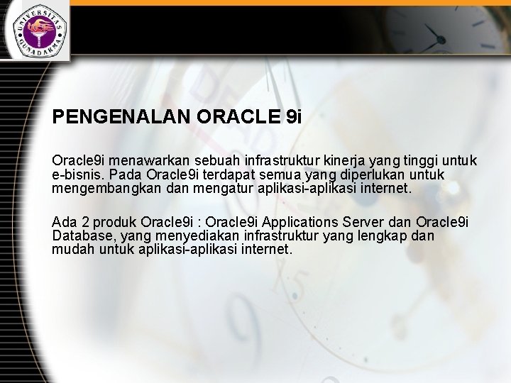 PENGENALAN ORACLE 9 i Oracle 9 i menawarkan sebuah infrastruktur kinerja yang tinggi untuk