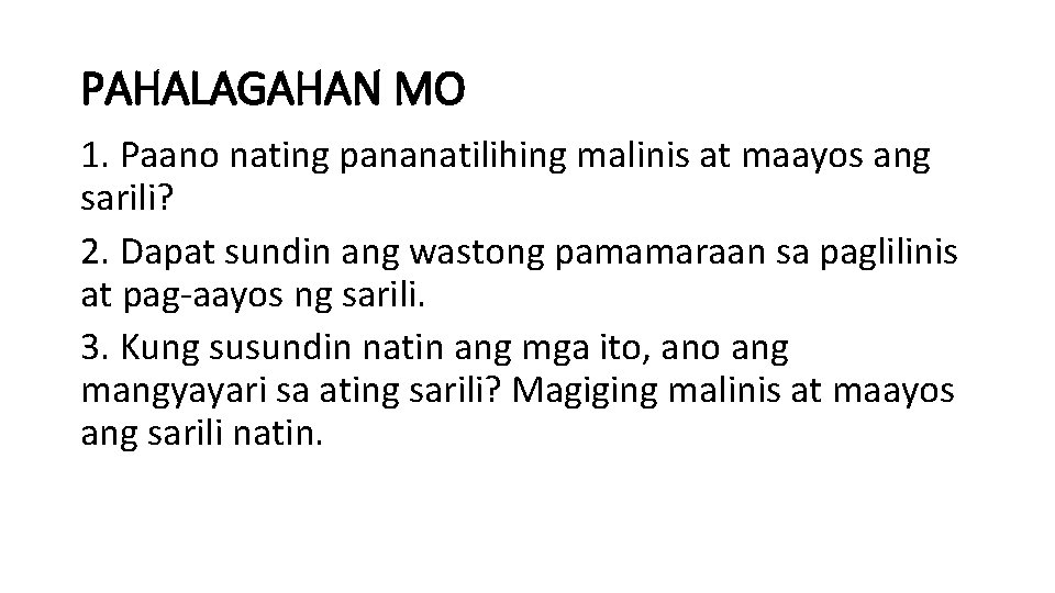 PAHALAGAHAN MO 1. Paano nating pananatilihing malinis at maayos ang sarili? 2. Dapat sundin