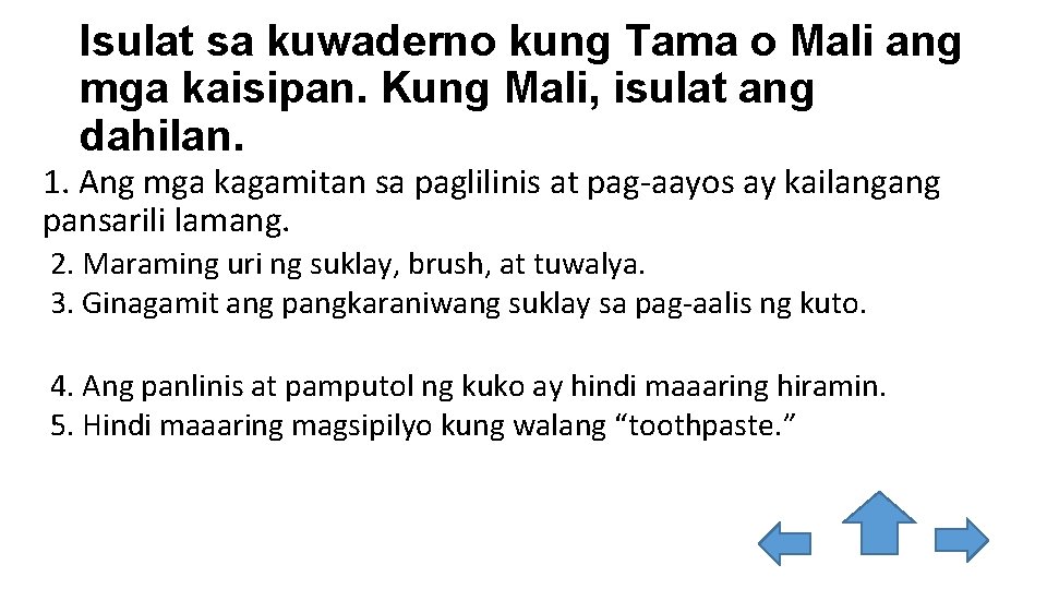 Isulat sa kuwaderno kung Tama o Mali ang mga kaisipan. Kung Mali, isulat ang