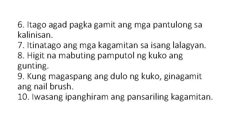 6. Itago agad pagka gamit ang mga pantulong sa kalinisan. 7. Itinatago ang mga
