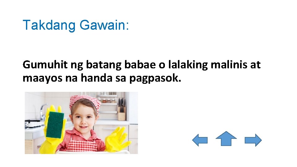 Takdang Gawain: Gumuhit ng batang babae o lalaking malinis at maayos na handa sa