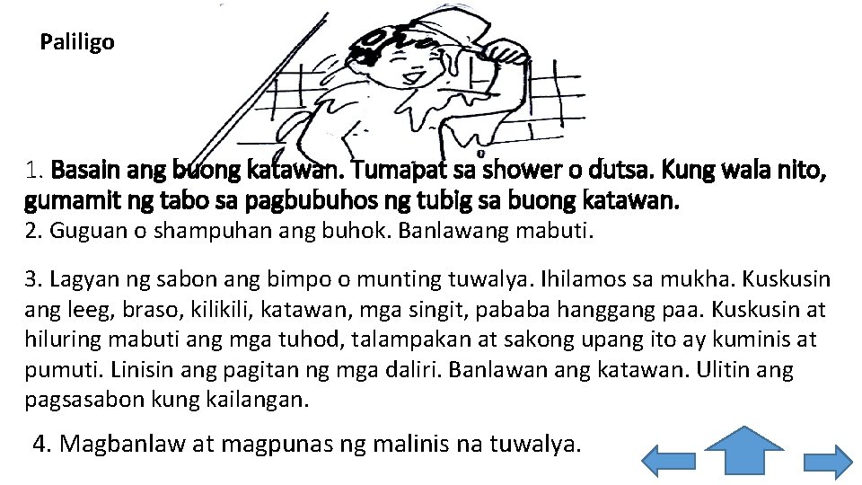 Paliligo 1. Basain ang buong katawan. Tumapat sa shower o dutsa. Kung wala nito,