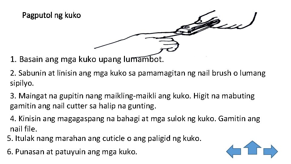 Pagputol ng kuko 1. Basain ang mga kuko upang lumambot. 2. Sabunin at linisin