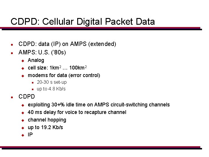 CDPD: Cellular Digital Packet Data l l CDPD: data (IP) on AMPS (extended) AMPS: