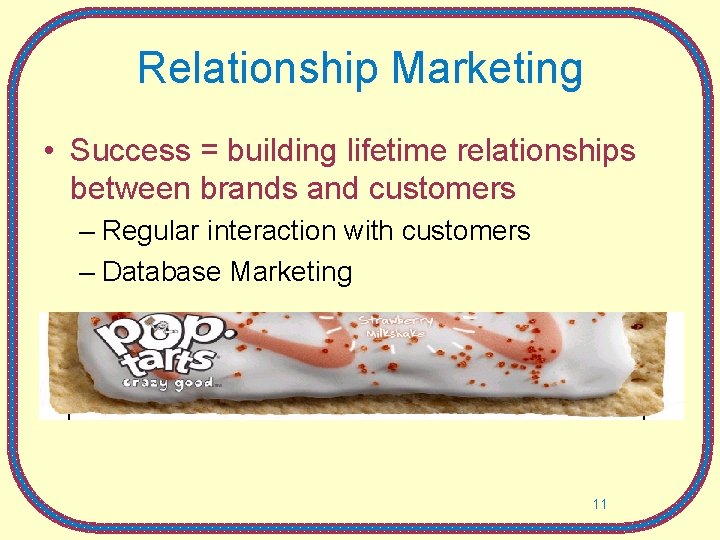 Relationship Marketing • Success = building lifetime relationships between brands and customers – Regular