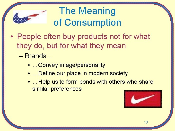 The Meaning of Consumption • People often buy products not for what they do,