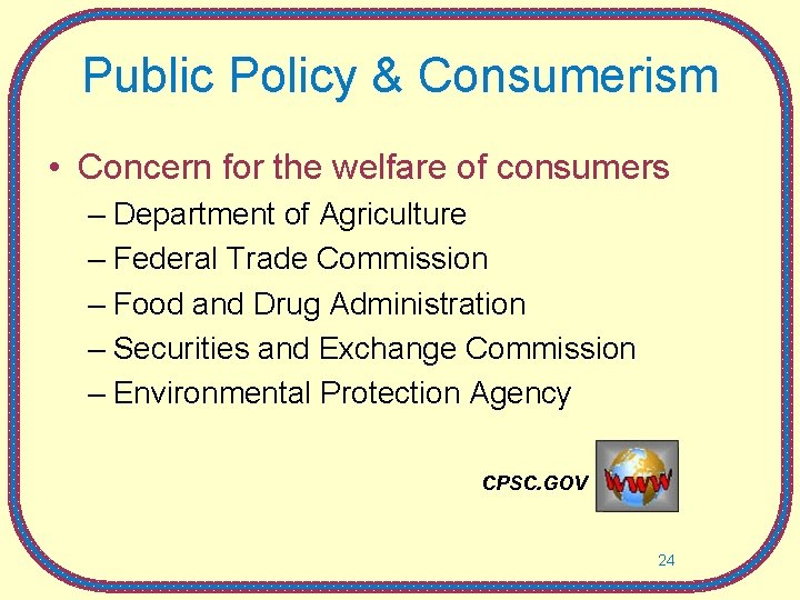 Public Policy & Consumerism • Concern for the welfare of consumers – Department of