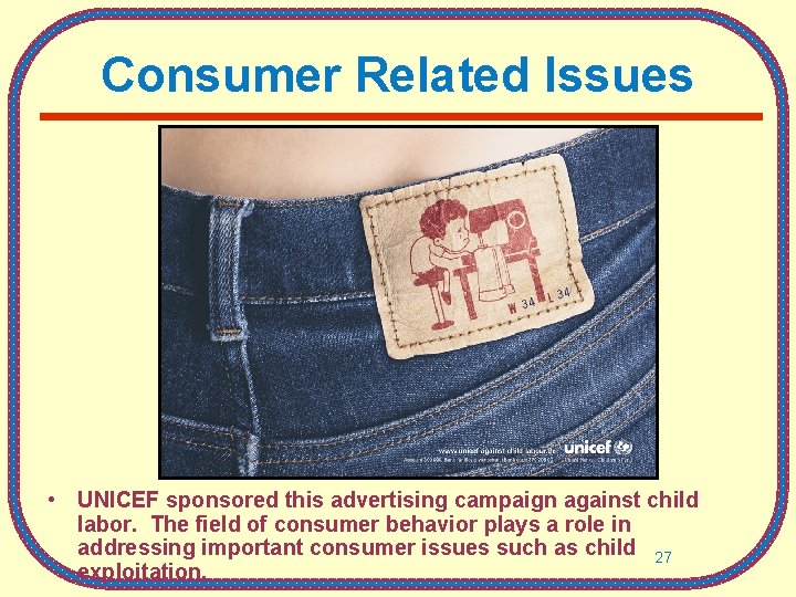 Consumer Related Issues • UNICEF sponsored this advertising campaign against child labor. The field
