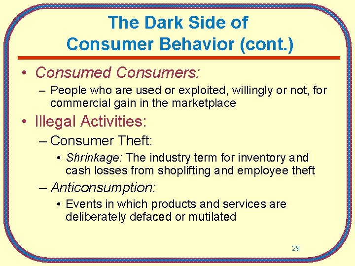 The Dark Side of Consumer Behavior (cont. ) • Consumed Consumers: – People who