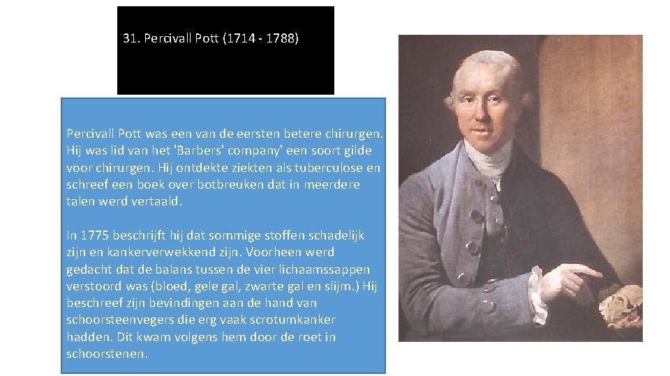 31. Percivall Pott (1714 - 1788) Percivall Pott was een van de eersten betere