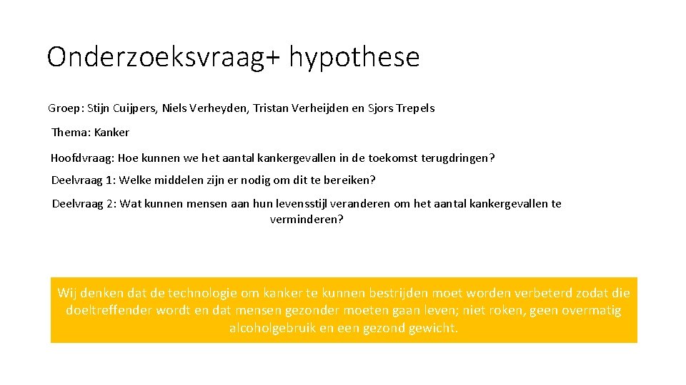 Onderzoeksvraag+ hypothese Groep: Stijn Cuijpers, Niels Verheyden, Tristan Verheijden en Sjors Trepels Thema: Kanker