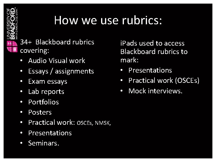 How we use rubrics: 34+ Blackboard rubrics covering: • Audio Visual work • Essays