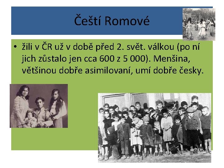 Čeští Romové • žili v ČR už v době před 2. svět. válkou (po Čeští Romové • žili v ČR už v době před 2. svět. válkou (po