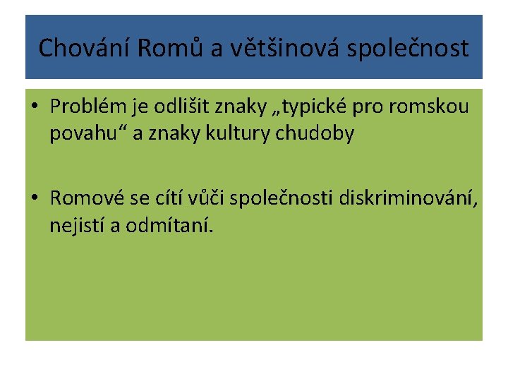 Chování Romů a většinová společnost • Problém je odlišit znaky „typické pro romskou povahu“