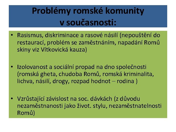 Problémy romské komunity v současnosti: • Rasismus, diskriminace a rasové násilí (nepouštění do restaurací,