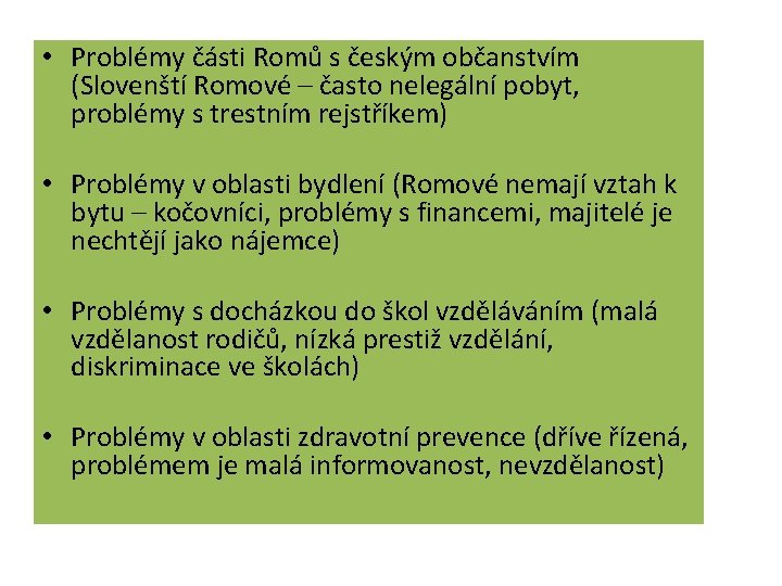  • Problémy části Romů s českým občanstvím (Slovenští Romové – často nelegální pobyt,