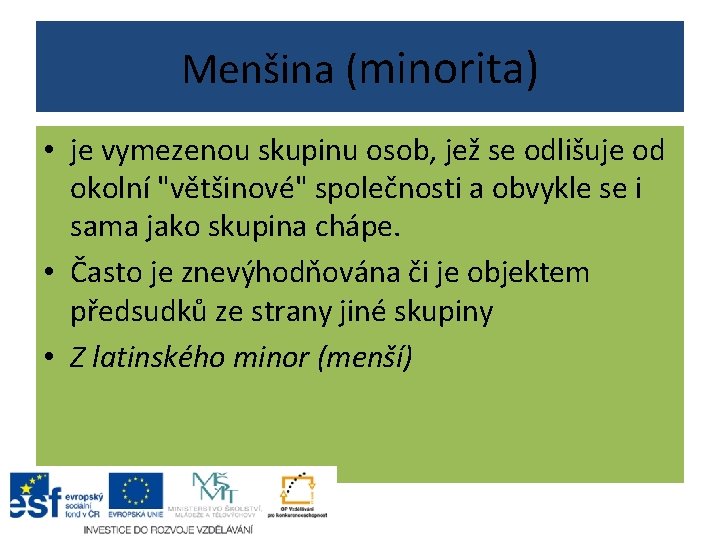 Menšina (minorita) • je vymezenou skupinu osob, jež se odlišuje od okolní "většinové" společnosti