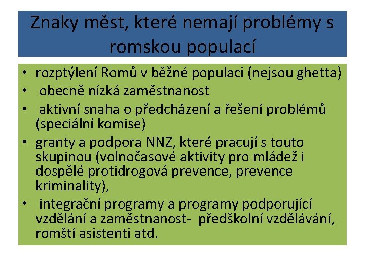 Znaky měst, které nemají problémy s romskou populací • rozptýlení Romů v běžné populaci Znaky měst, které nemají problémy s romskou populací • rozptýlení Romů v běžné populaci