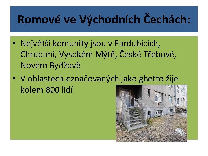 Romové ve Východních Čechách: • Největší komunity jsou v Pardubicích, Chrudimi, Vysokém Mýtě, České