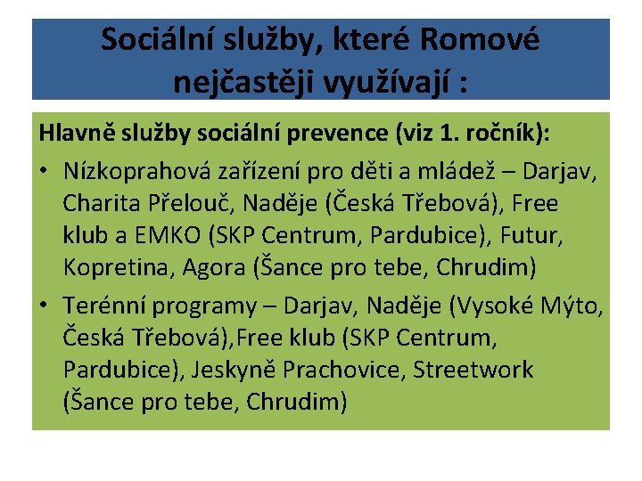 Sociální služby, které Romové nejčastěji využívají : Hlavně služby sociální prevence (viz 1. ročník):