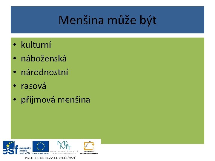 Menšina může být • • • kulturní náboženská národnostní rasová příjmová menšina Menšina může být • • • kulturní náboženská národnostní rasová příjmová menšina