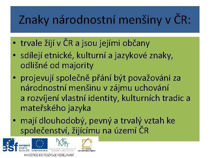 Znaky národnostní menšiny v ČR: • trvale žijí v ČR a jsou jejími občany