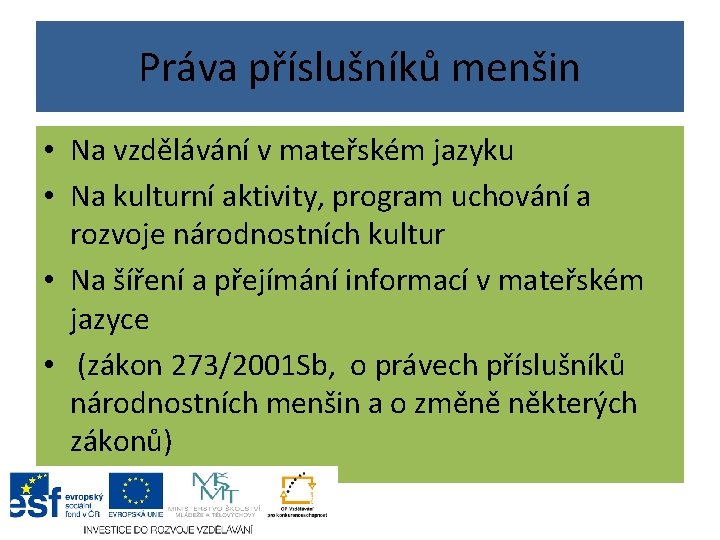 Práva příslušníků menšin • Na vzdělávání v mateřském jazyku • Na kulturní aktivity, program Práva příslušníků menšin • Na vzdělávání v mateřském jazyku • Na kulturní aktivity, program