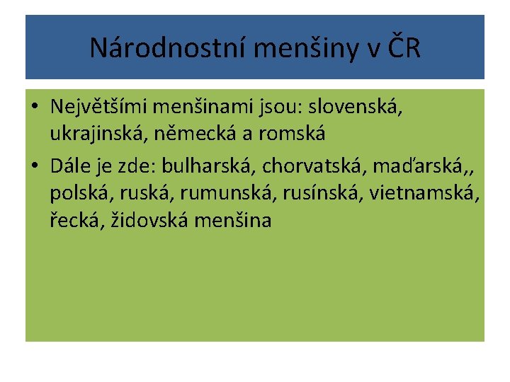 Národnostní menšiny v ČR • Největšími menšinami jsou: slovenská, ukrajinská, německá a romská • Národnostní menšiny v ČR • Největšími menšinami jsou: slovenská, ukrajinská, německá a romská •