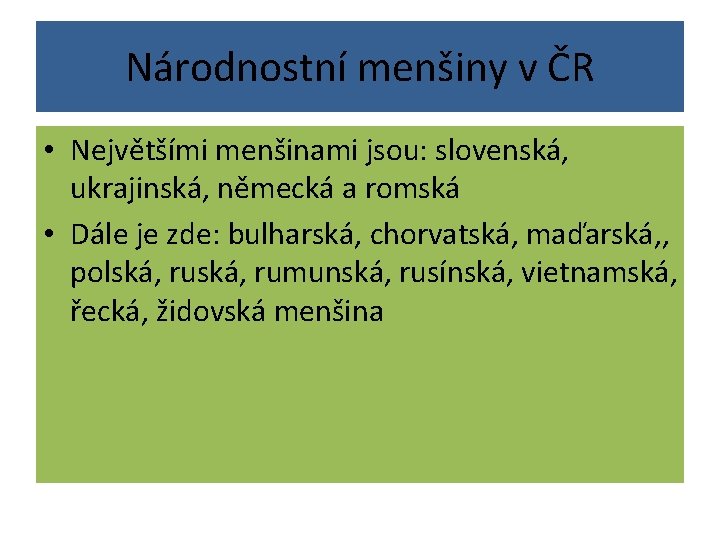 Národnostní menšiny v ČR • Největšími menšinami jsou: slovenská, ukrajinská, německá a romská •