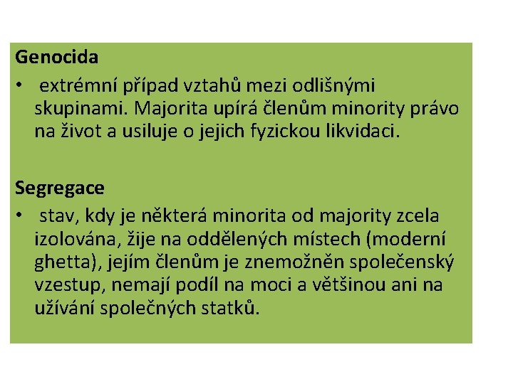 Genocida • extrémní případ vztahů mezi odlišnými skupinami. Majorita upírá členům minority právo na Genocida • extrémní případ vztahů mezi odlišnými skupinami. Majorita upírá členům minority právo na