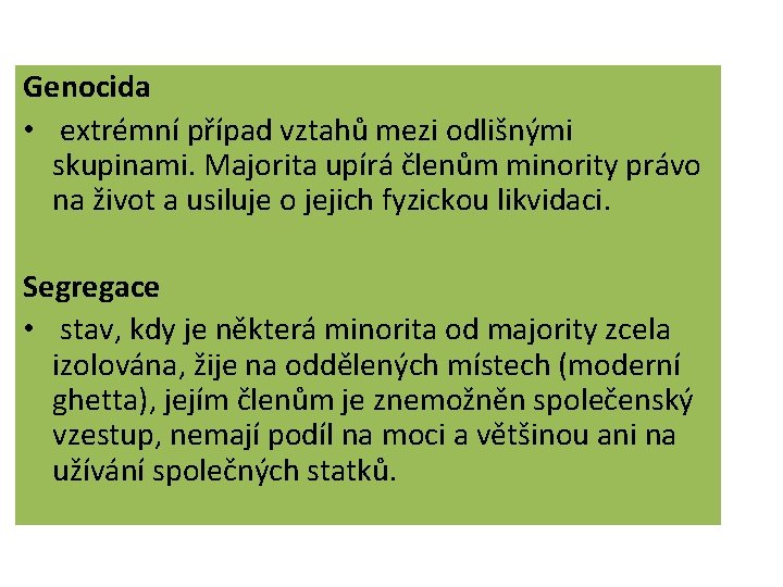 Genocida • extrémní případ vztahů mezi odlišnými skupinami. Majorita upírá členům minority právo na