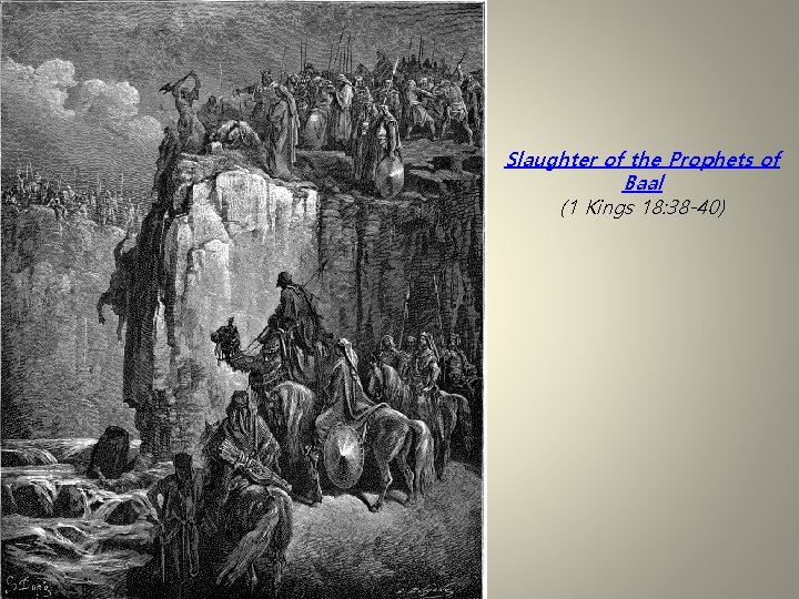 Slaughter of the Prophets of Baal (1 Kings 18: 38 -40) 