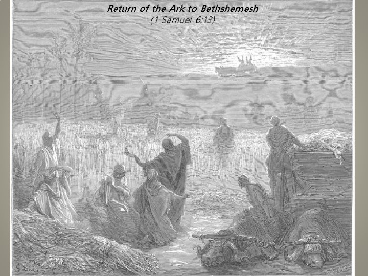 Return of the Ark to Bethshemesh (1 Samuel 6: 13) 