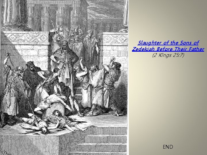 Slaughter of the Sons of Zedekiah Before Their Father (2 Kings 25: 7) END