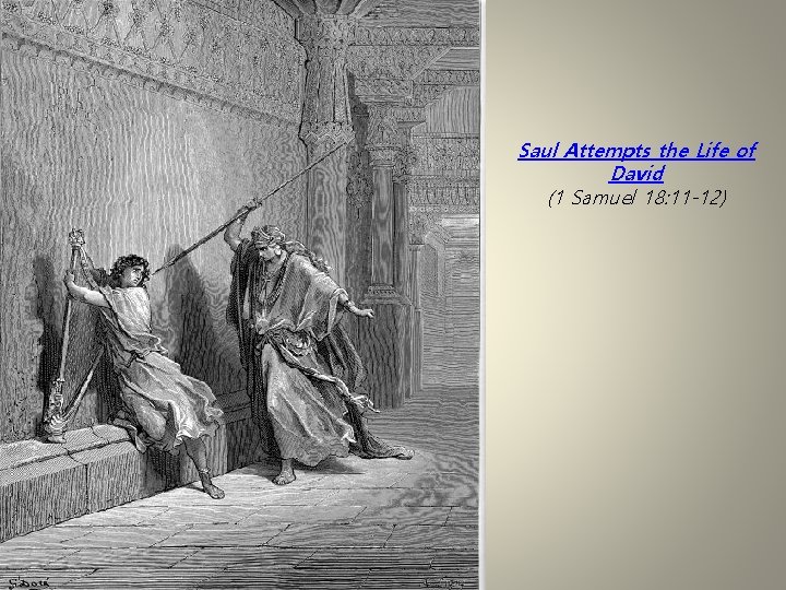 Saul Attempts the Life of David (1 Samuel 18: 11 -12) 
