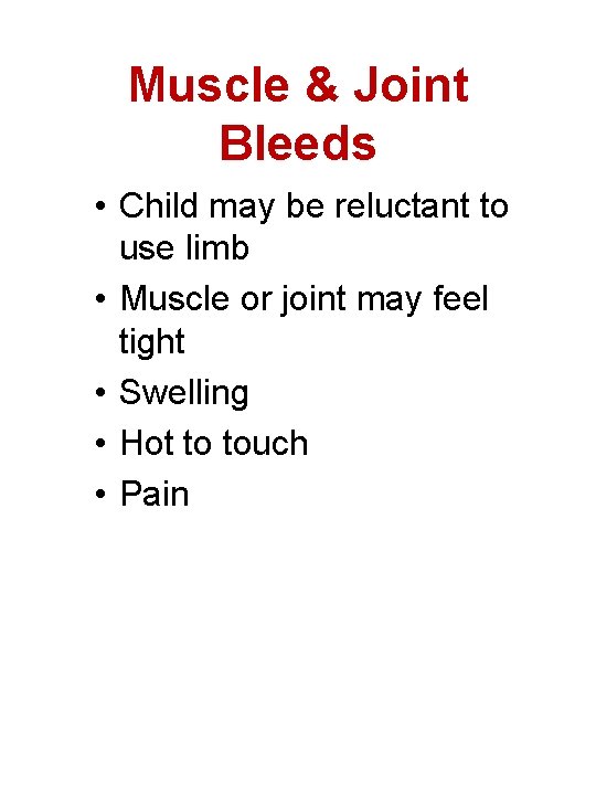 Muscle & Joint Bleeds • Child may be reluctant to use limb • Muscle