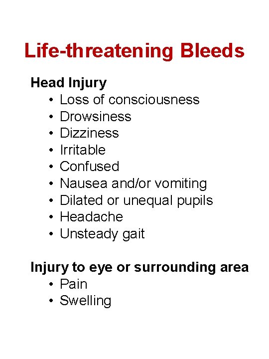 Life-threatening Bleeds Head Injury • Loss of consciousness • Drowsiness • Dizziness • Irritable Life-threatening Bleeds Head Injury • Loss of consciousness • Drowsiness • Dizziness • Irritable