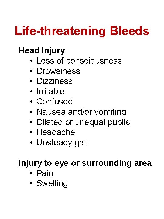 Life-threatening Bleeds Head Injury • Loss of consciousness • Drowsiness • Dizziness • Irritable