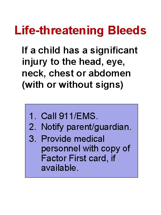 Life-threatening Bleeds If a child has a significant injury to the head, eye, neck,