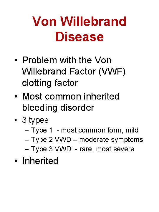 Von Willebrand Disease • Problem with the Von Willebrand Factor (VWF) clotting factor •