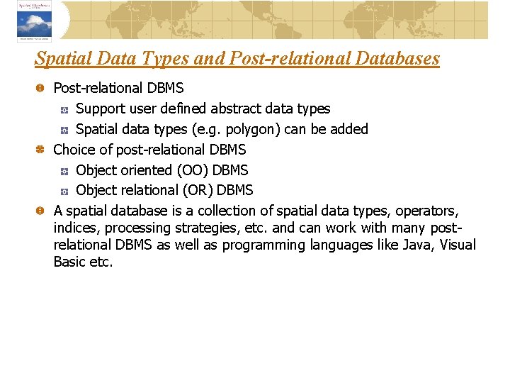 Spatial Data Types and Post-relational Databases Post-relational DBMS Support user defined abstract data types