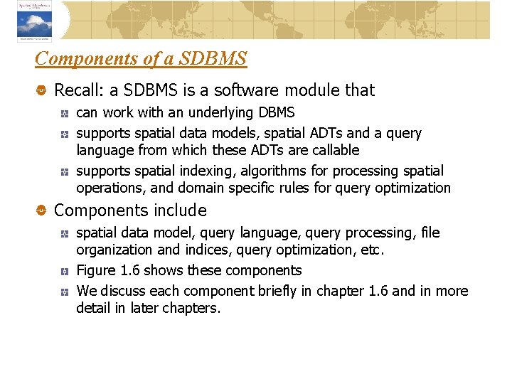 Components of a SDBMS Recall: a SDBMS is a software module that can work