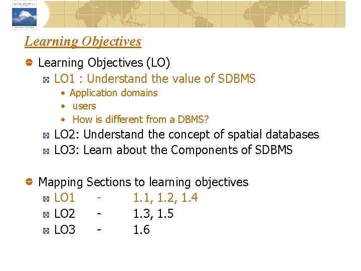 Learning Objectives (LO) LO 1 : Understand the value of SDBMS • Application domains