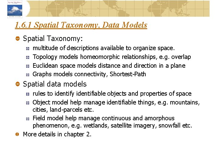 1. 6. 1 Spatial Taxonomy, Data Models Spatial Taxonomy: multitude of descriptions available to