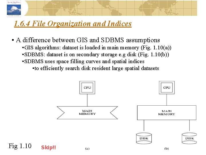 1. 6. 4 File Organization and Indices • A difference between GIS and SDBMS