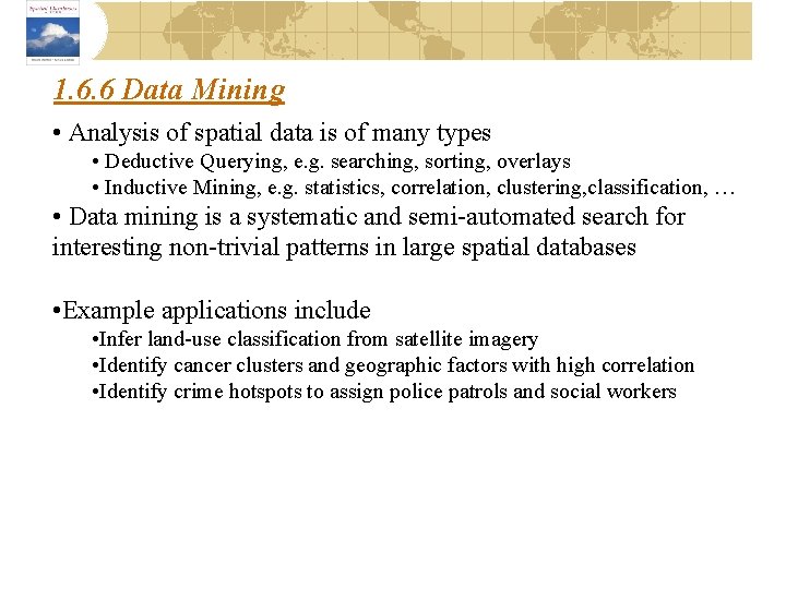 1. 6. 6 Data Mining • Analysis of spatial data is of many types