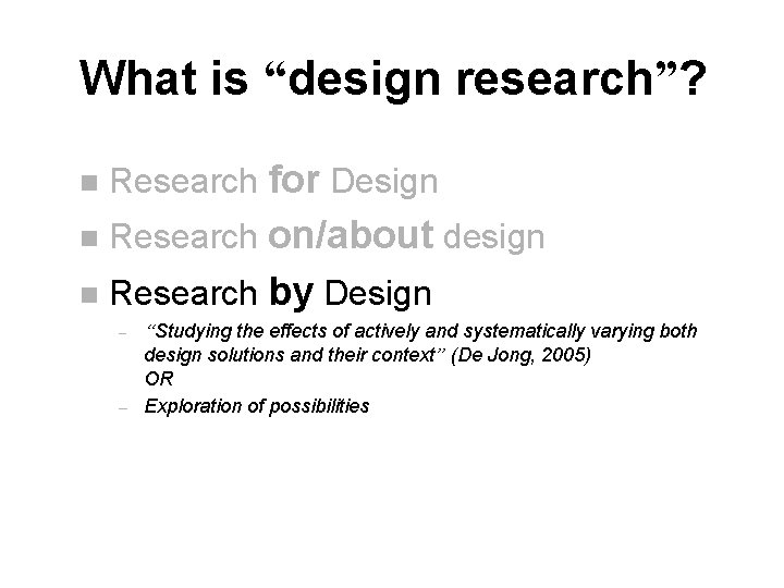 What is “design research”? n Research for Design n Research on/about design n Research