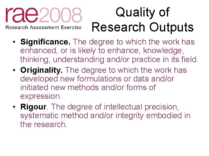 Quality of Research Outputs • Significance. The degree to which the work has enhanced,