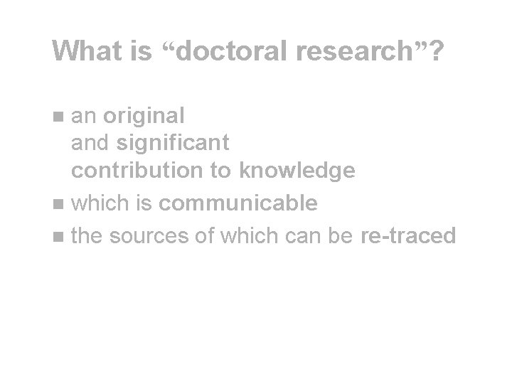 What is “doctoral research”? an original and significant contribution to knowledge n which is